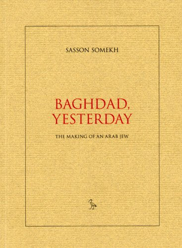 Baghdad, Yesterday: The Making of an Arab Jew
