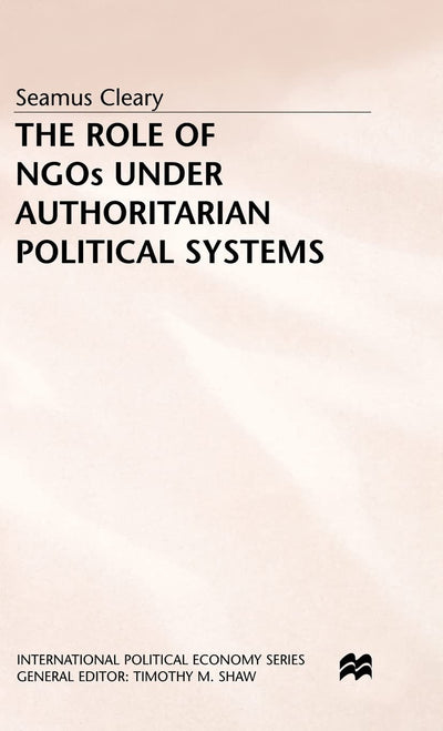 The Role of NGOs under Authoritarian Political Systems (International Political Economy Series)