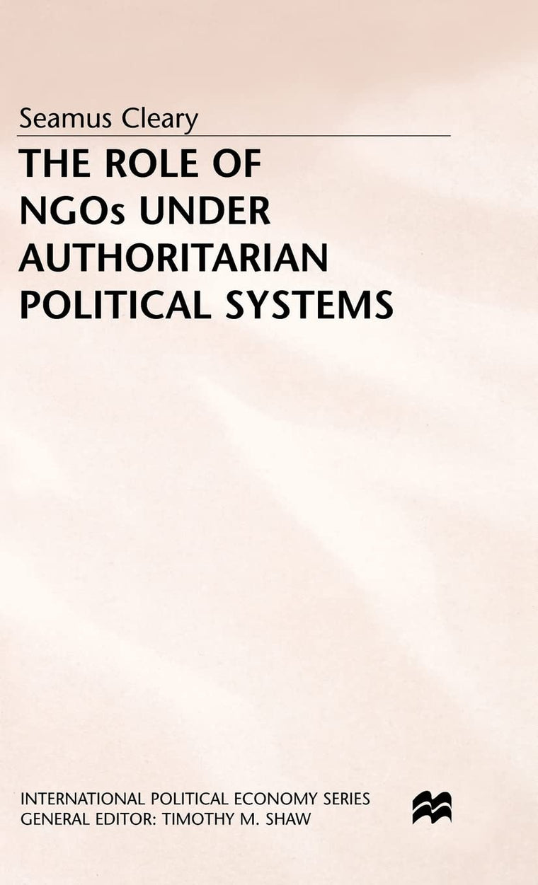 The Role of NGOs under Authoritarian Political Systems (International Political Economy Series)