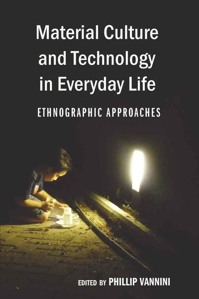 Material Culture and Technology in Everyday Life: Ethnographic Approaches (Intersections in Communications and Culture)
