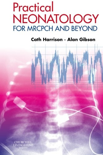 Practical Neonatology: for MRCPCH and Beyond (MRCPCH Study G