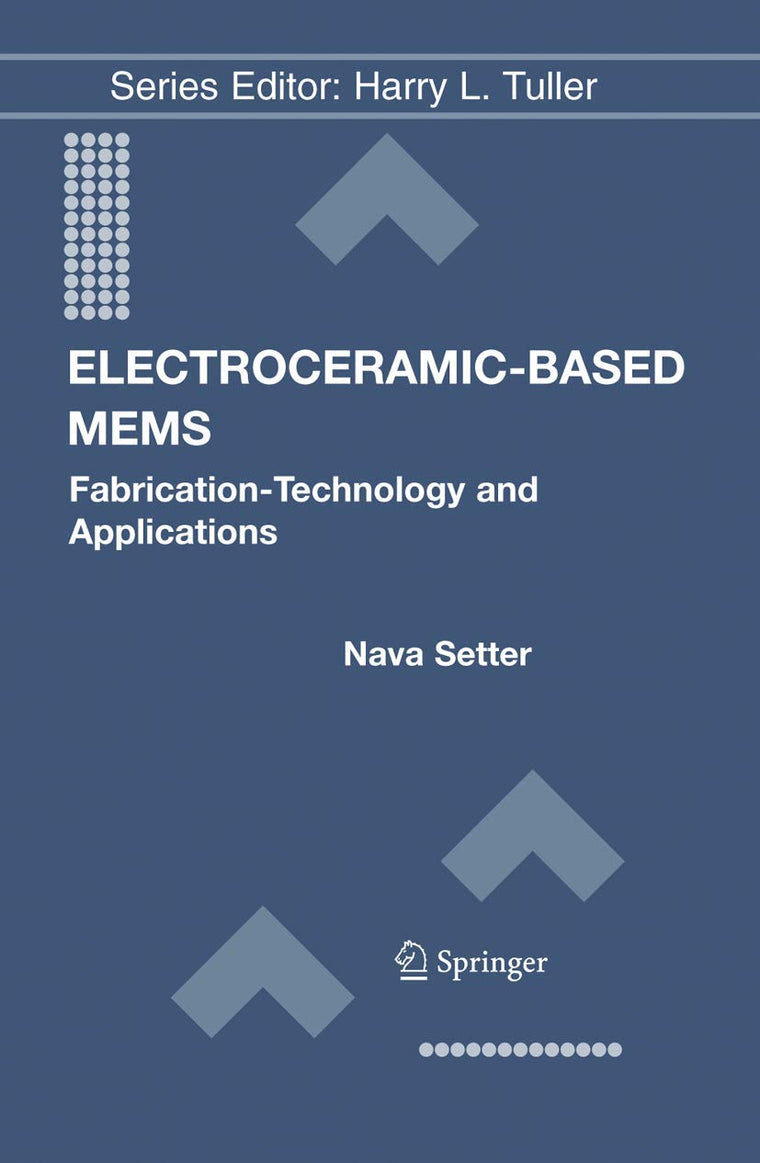 Electroceramic-Based MEMS: Fabrication-Technology and Applications (Electronic Materials: Science & Technology, 9)