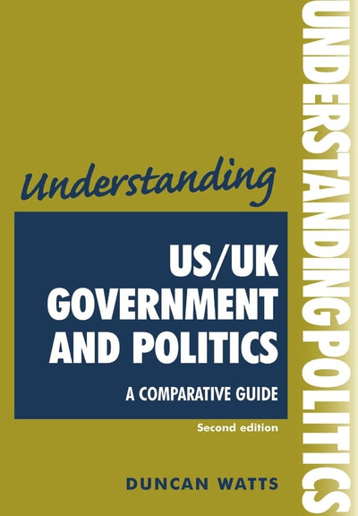 Understanding US/UK government and politics (2nd Edn): A comparative guide (Understandings)