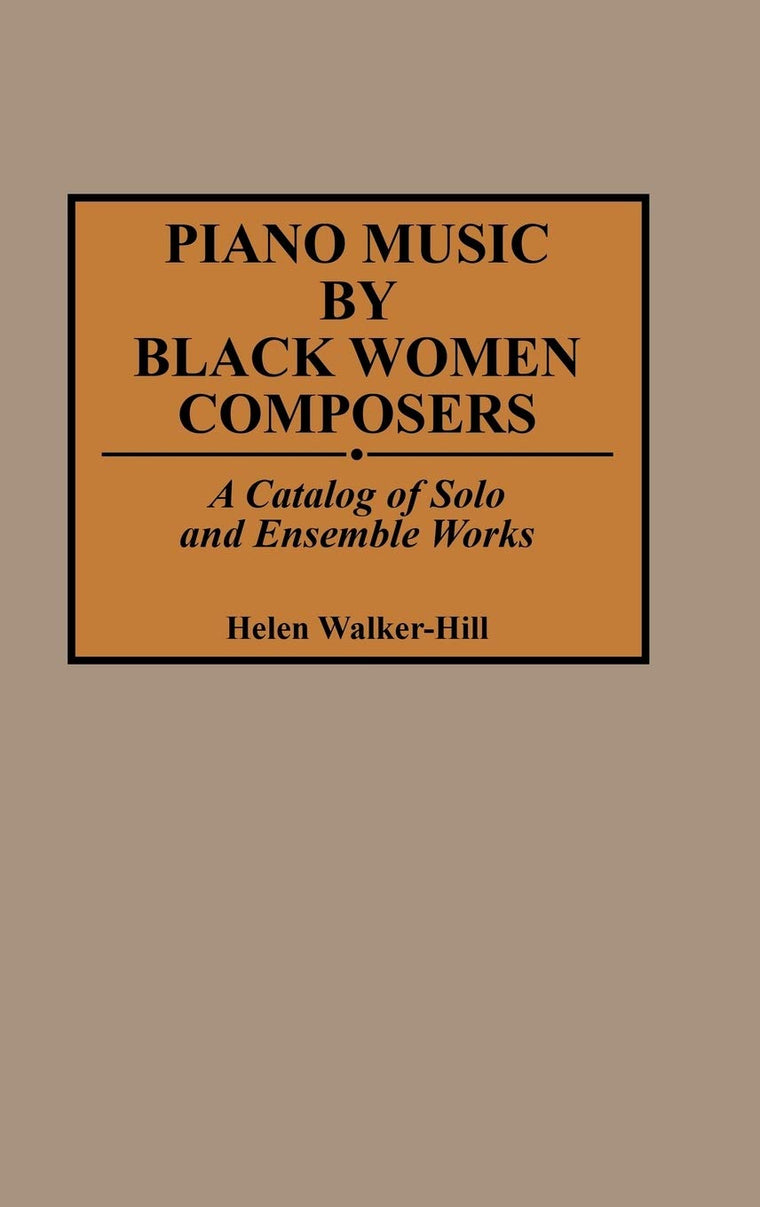 Piano Music by Black Women Composers: A Catalog of Solo and Ensemble Works (Music Reference Collection)
