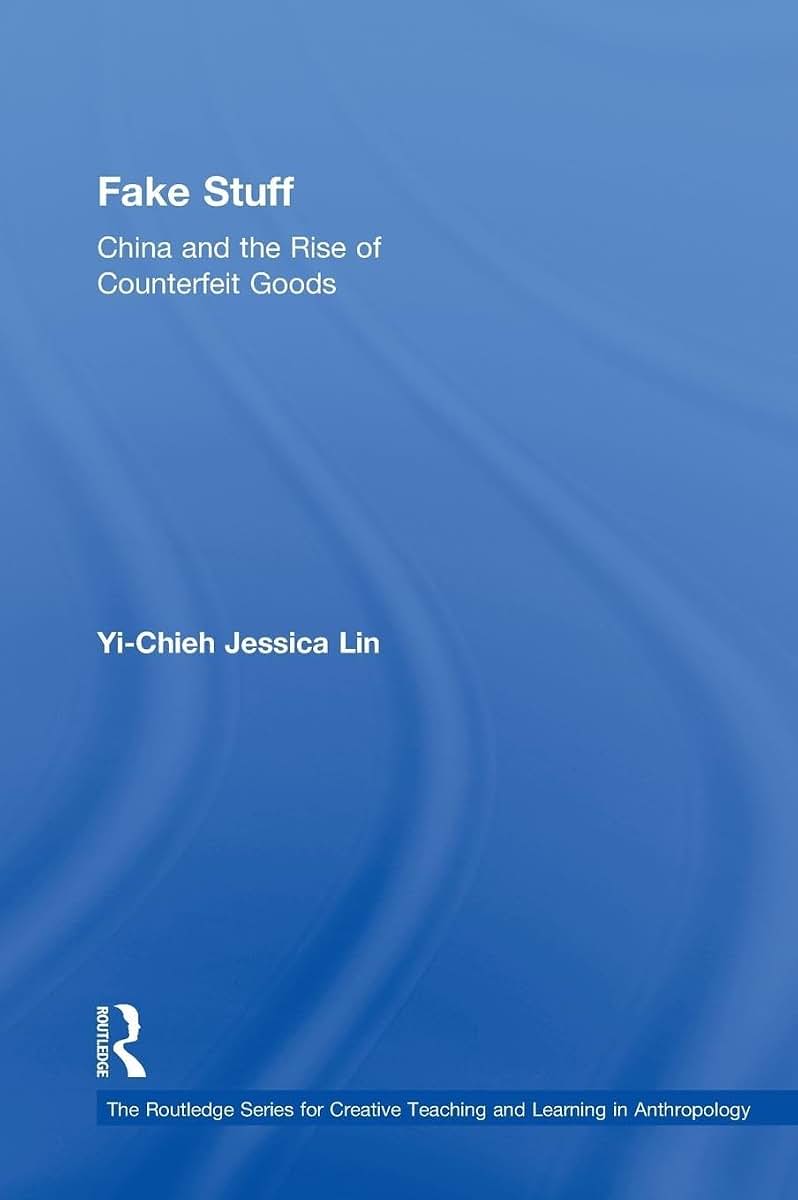 Fake Stuff: China and the Rise of Counterfeit Goods (Routledge Series for Creative Teaching and Learning in Anthropology)
