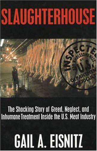 Slaughterhouse: The Shocking Story of Greed, Neglect, and Inhumane Treatment Inside the U.S. Meat Industry
