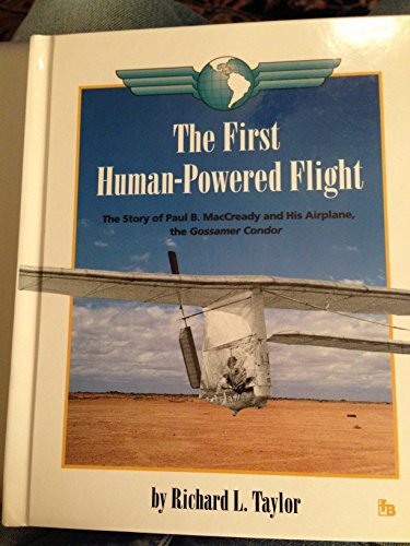 The First Human-Powered Flight: The Story of Paul B. Maccready and His Airplane, the Gossamer Condor (First Book)