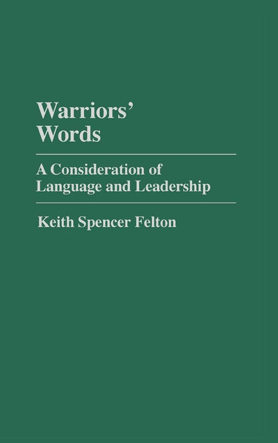Warriors' Words: A Consideration of Language and Leadership (Praeger Series in Political Communication)