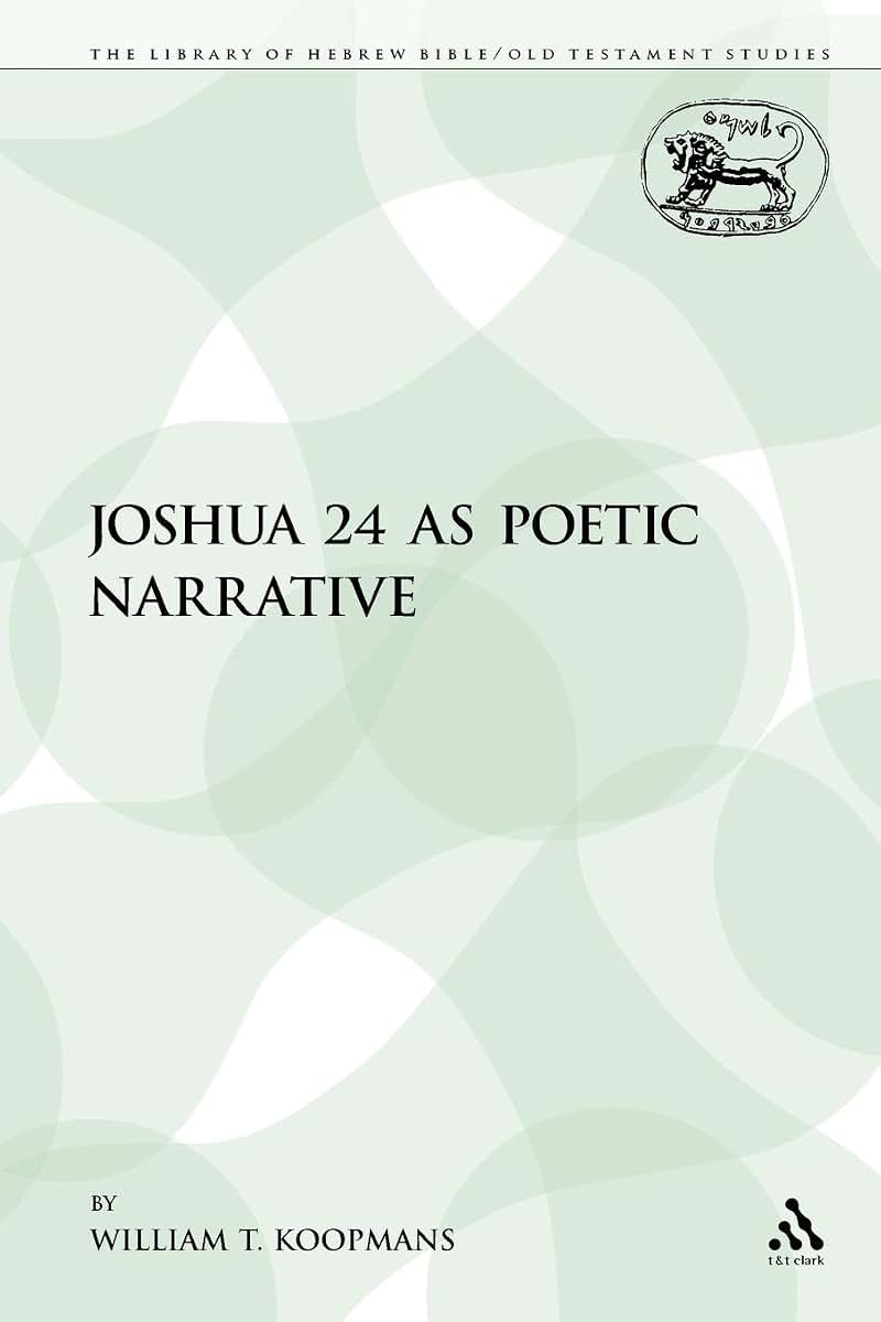 Joshua 24 as Poetic Narrative (The Library of Hebrew Bible/Old Testament Studies)