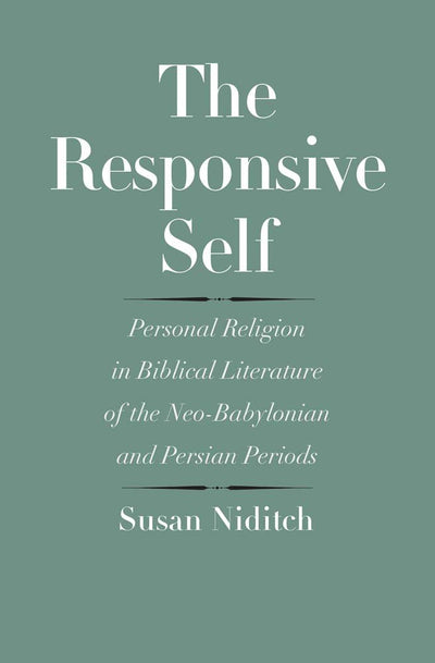 The Responsive Self: Personal Religion in Biblical Literature of the Neo-Babylonian and Persian Periods (The Anchor Yale Bible Reference Library)