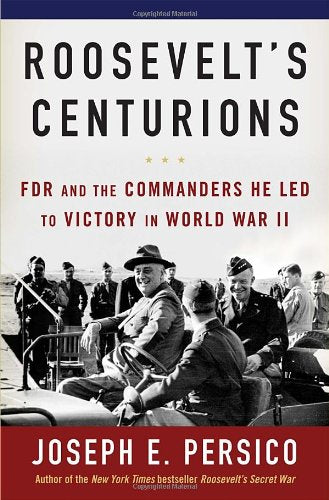 Roosevelts Centurions: FDR and the Commanders He Led to Victory in World War II
