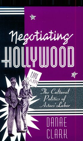 Negotiating Hollywood: The Cultural Politics of Actors Labor