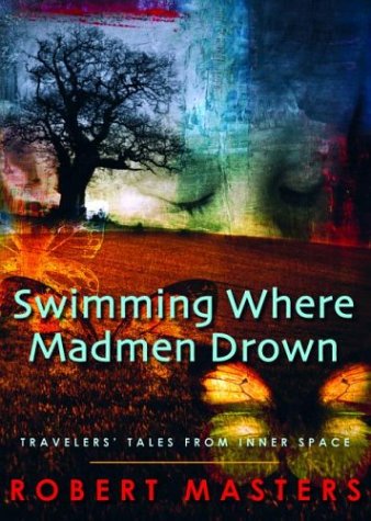 Swimming Where Madmen Drown: Travelers' Tales from Inner Space