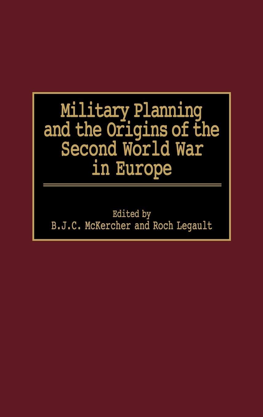 Military Planning and the Origins of the Second World War in Europe: