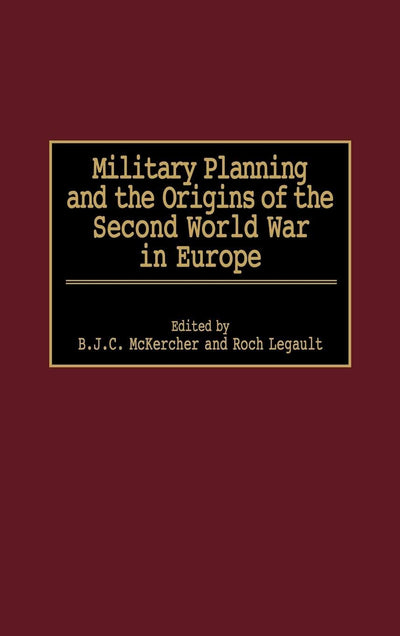 Military Planning and the Origins of the Second World War in Europe: