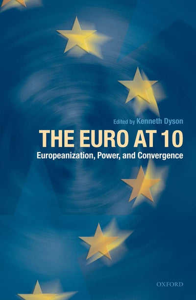 The Euro at Ten: Europeanization, Power, and Convergence