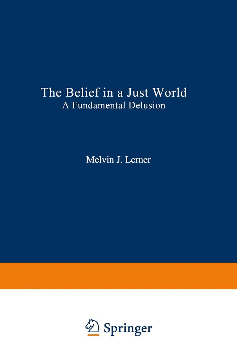 The Belief in a Just World: A Fundamental Delusion (Critical Issues in Social Justice)