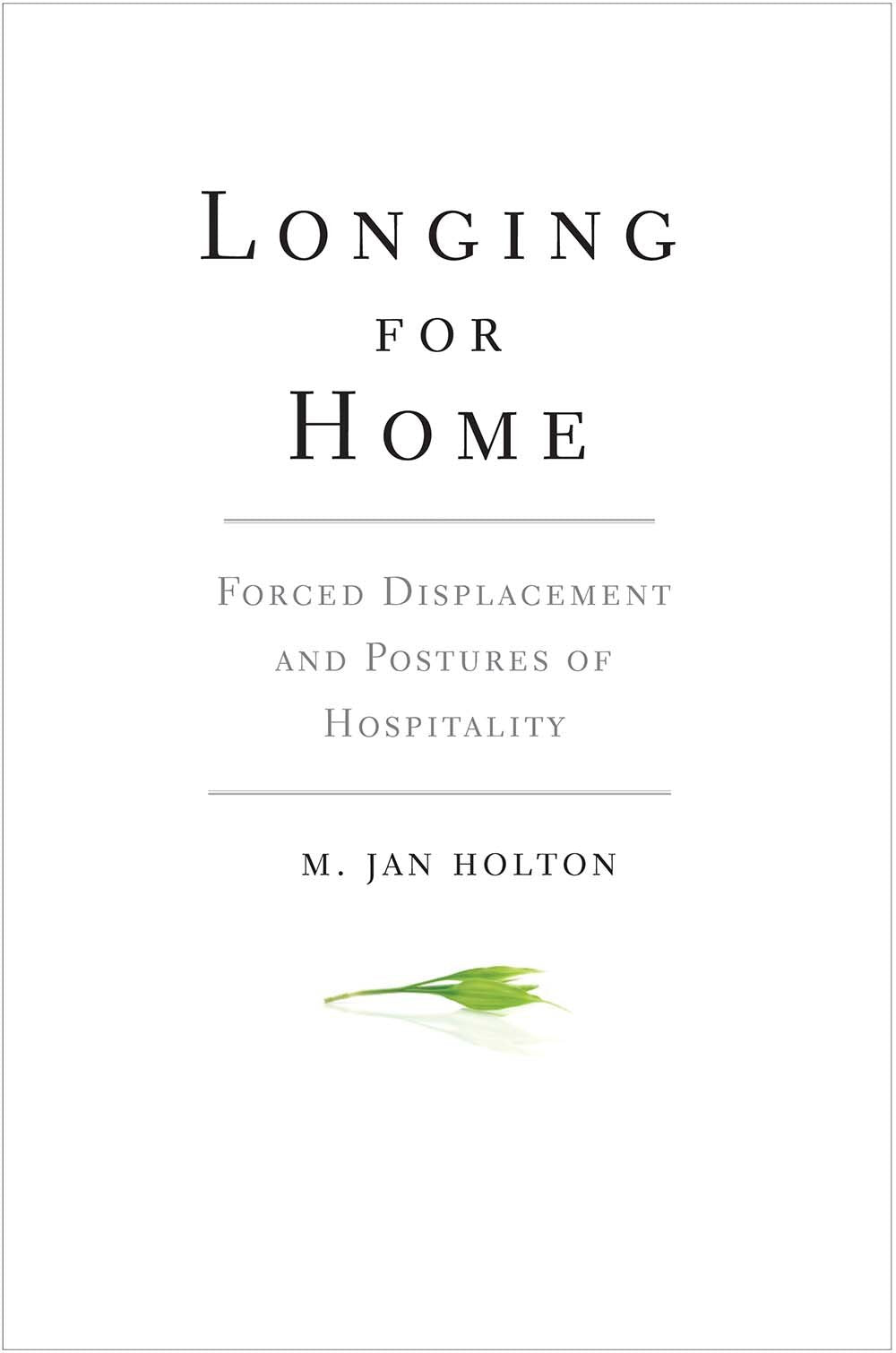 Longing for Home: Forced Displacement and Postures of Hospit