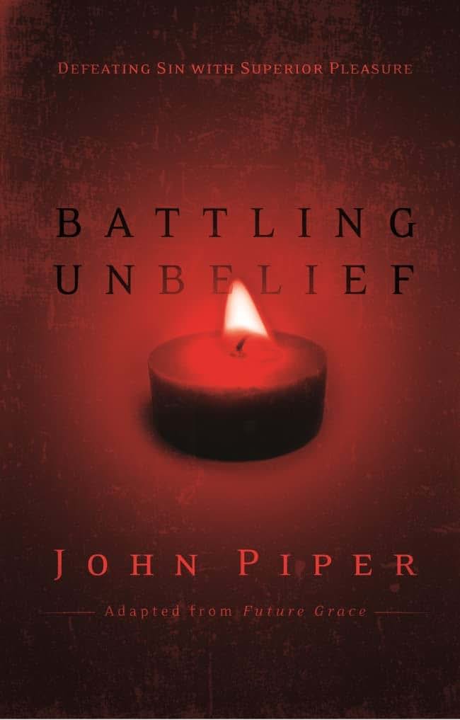 Battling unbelief: Defeating Sin With Superior Pleasure