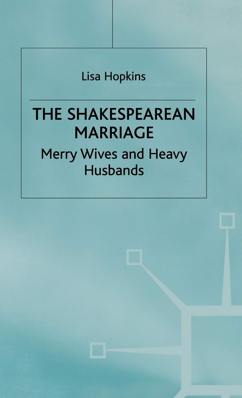 The Shakespearean Marriage: Merry Wives and Heavy Husbands