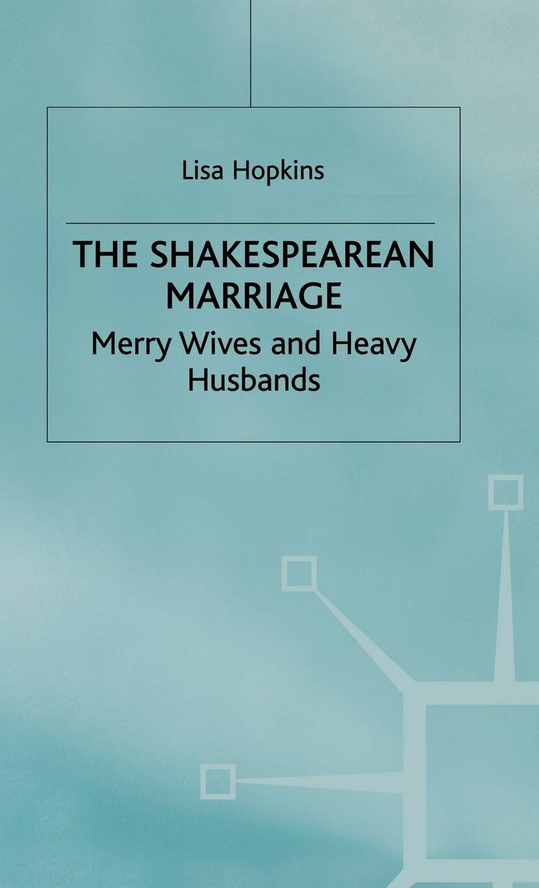 The Shakespearean Marriage: Merry Wives and Heavy Husbands