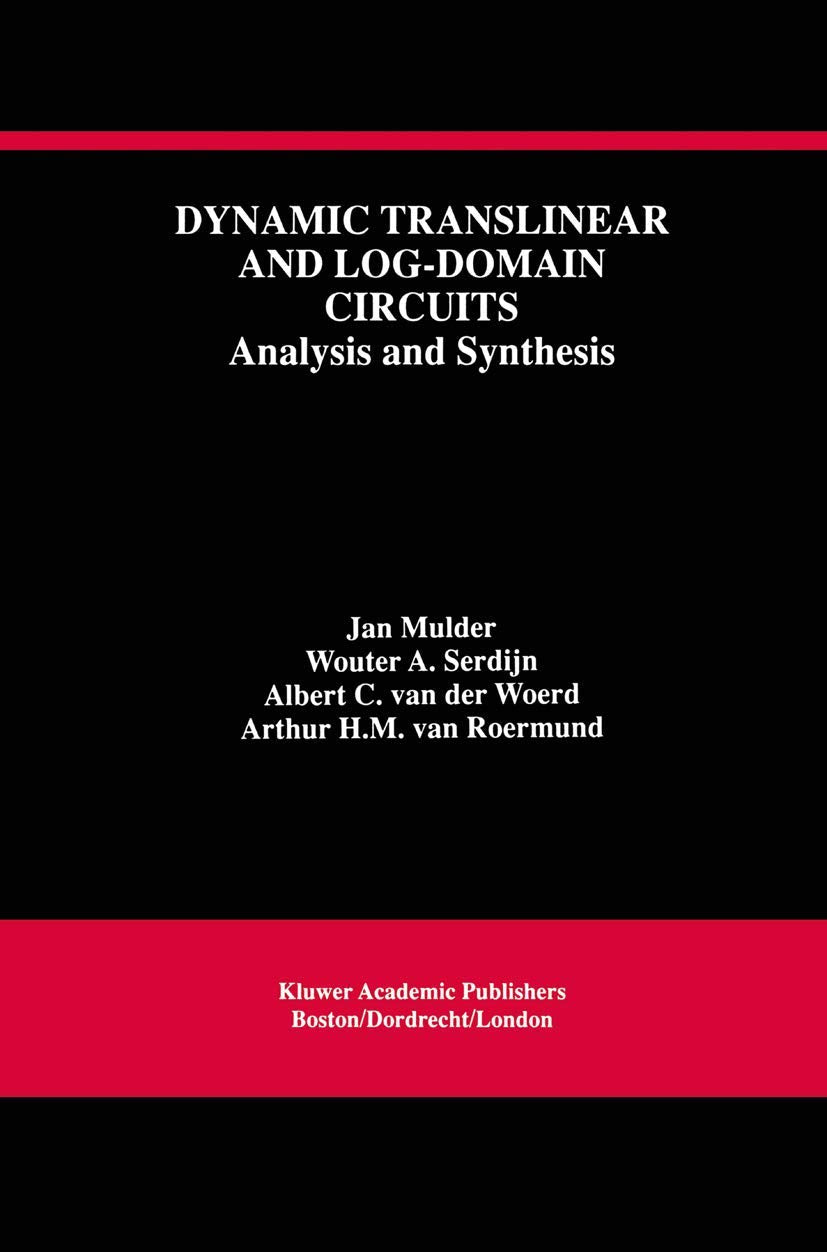 Dynamic Translinear and Log-Domain Circuits: Analysis and Synthesis (The Springer International Series in Engineering and Computer Science, 481)