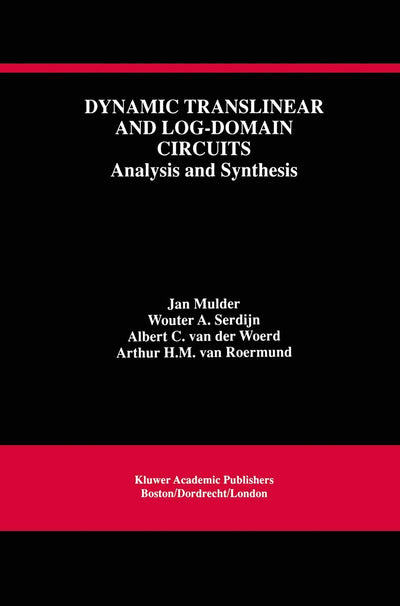 Dynamic Translinear and Log-Domain Circuits: Analysis and Synthesis (The Springer International Series in Engineering and Computer Science, 481)