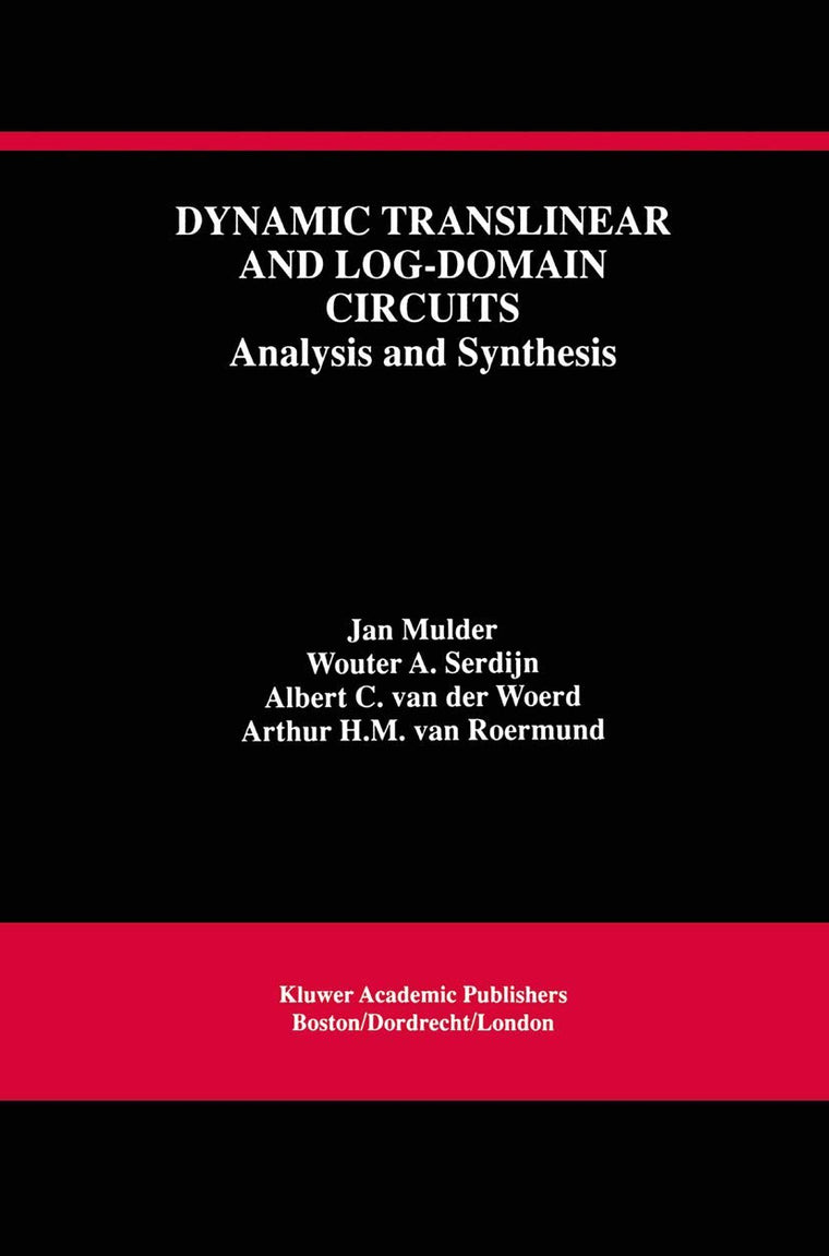 Dynamic Translinear and Log-Domain Circuits: Analysis and Synthesis (The Springer International Series in Engineering and Computer Science, 481)