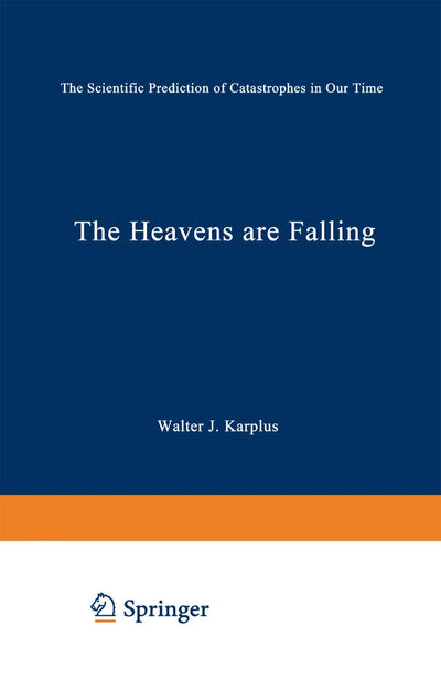 The Heavens Are Falling: The Scientific Prediction of Catastrophes in Our Time