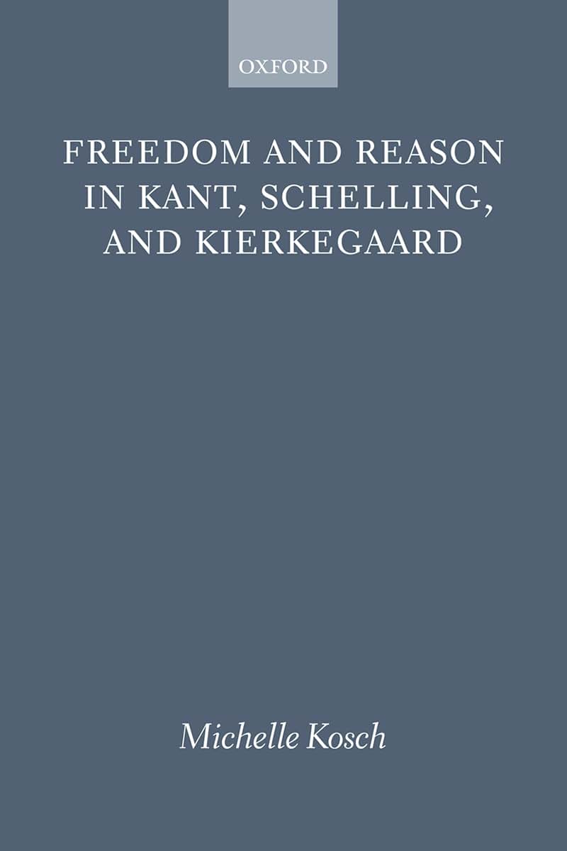 Freedom and Reason in Kant, Schelling, and Kierkegaard
