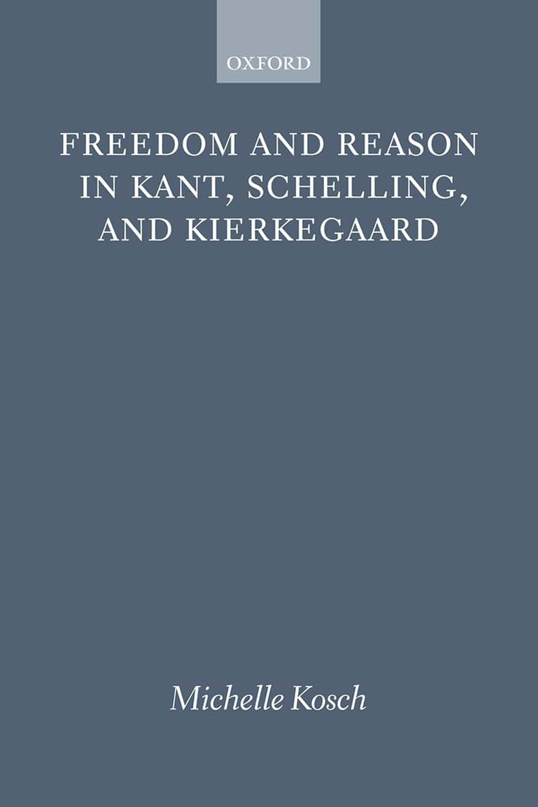 Freedom and Reason in Kant, Schelling, and Kierkegaard