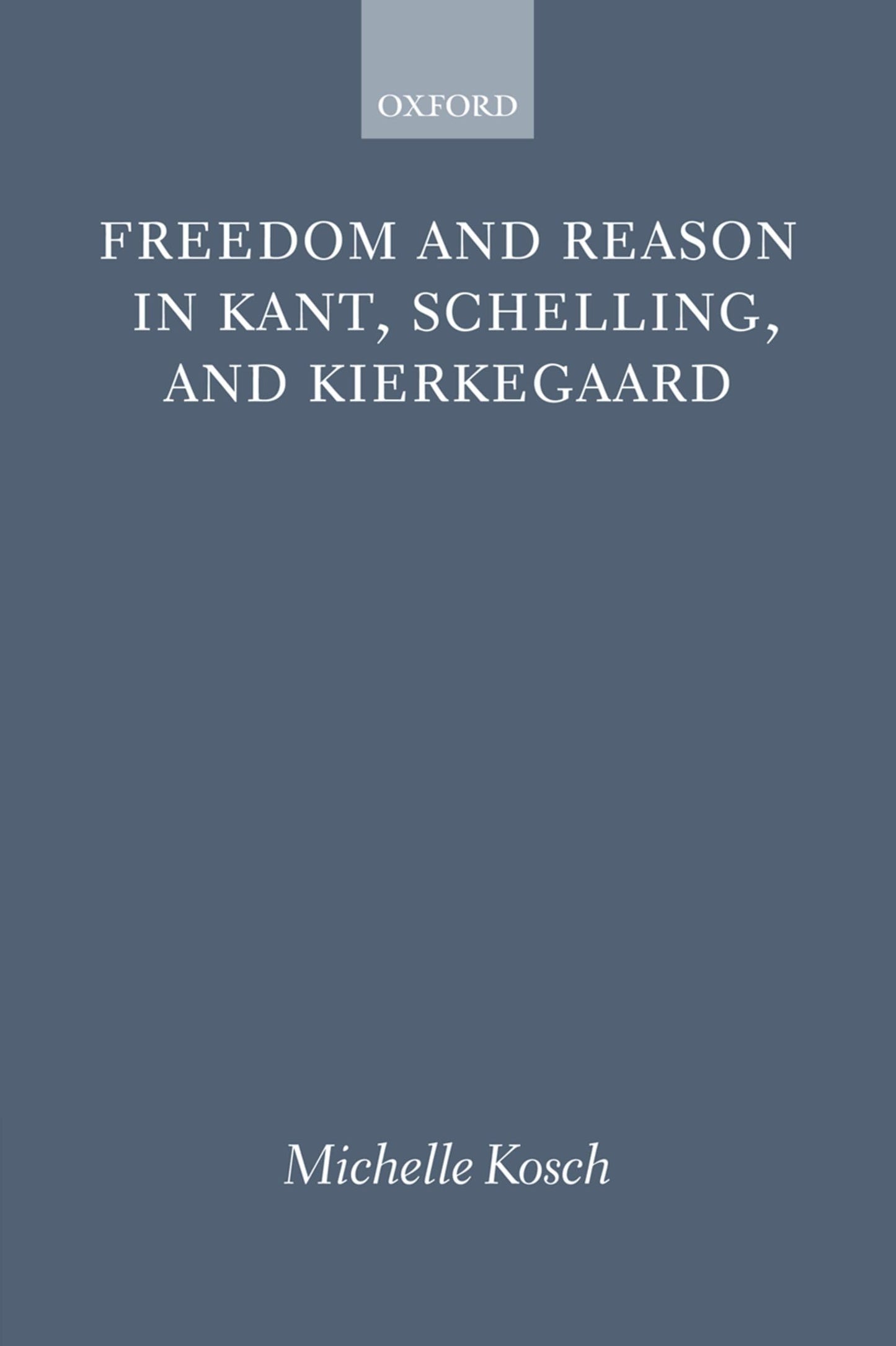 Freedom and Reason in Kant, Schelling, and Kierkegaard