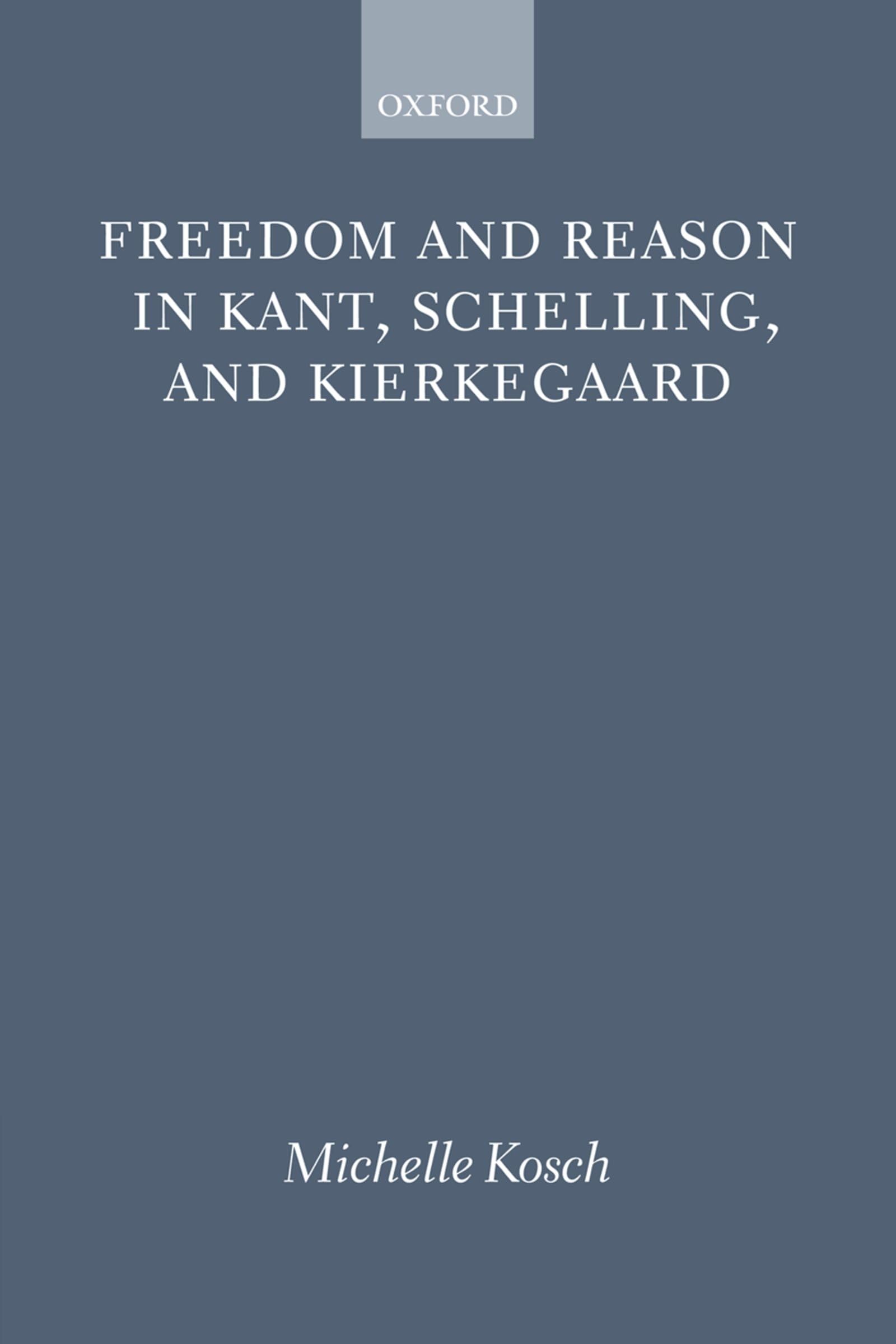 Freedom and Reason in Kant, Schelling, and Kierkegaard