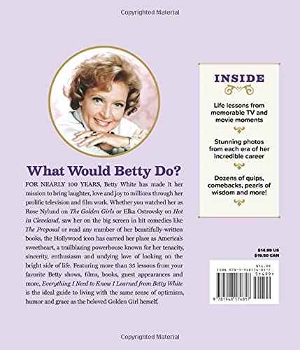 Everything I Need to Know I Learned from Betty White: 100 Years of Wisdom from the First Lady of Television