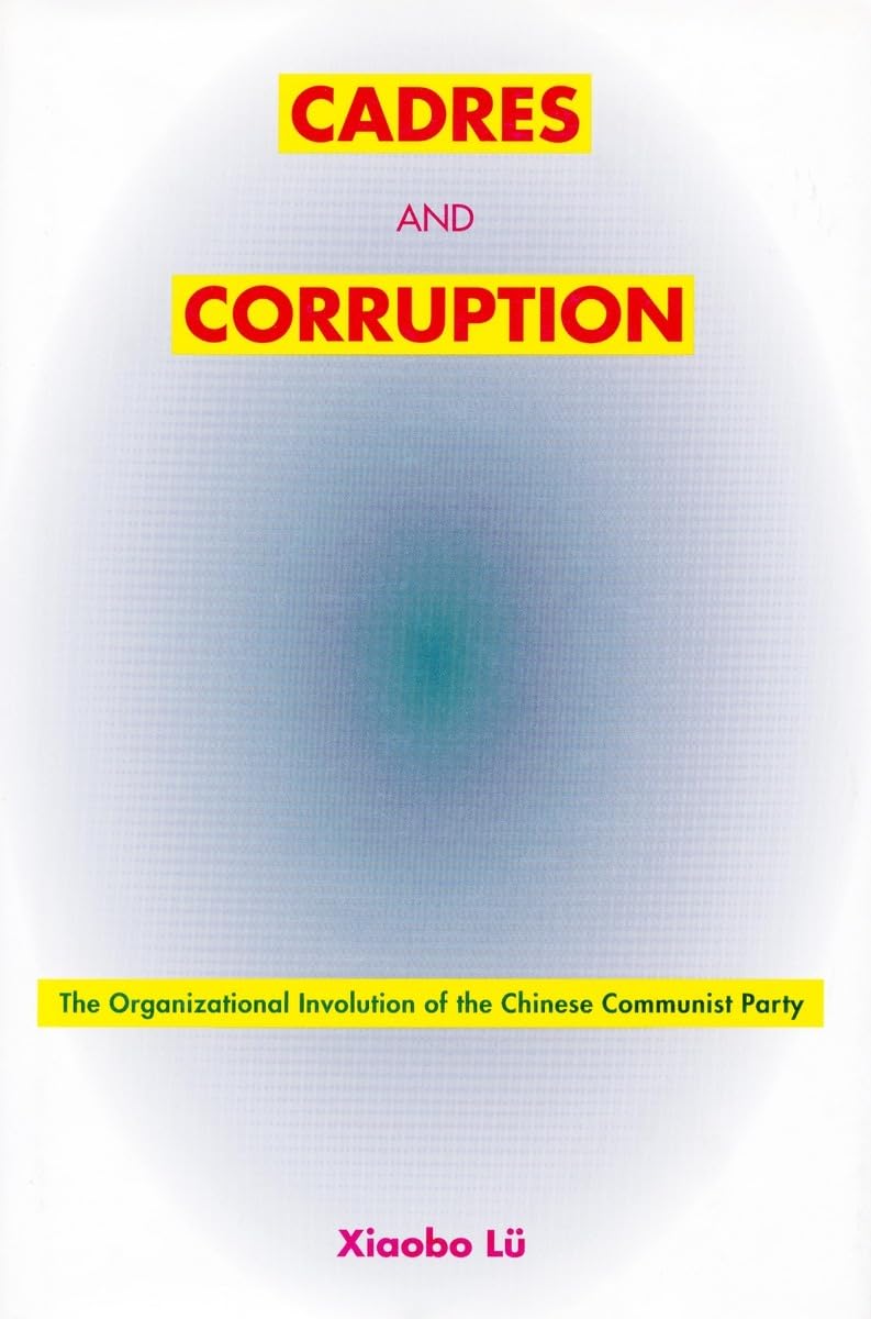 Cadres and Corruption: The Organizational Involution of the Chinese Communist Party