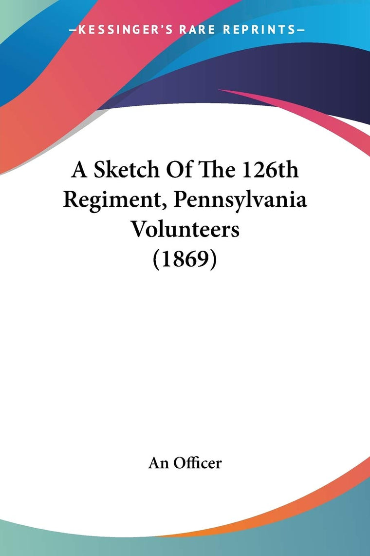 A Sketch Of The 126th Regiment, Pennsylvania Volunteers (1869)