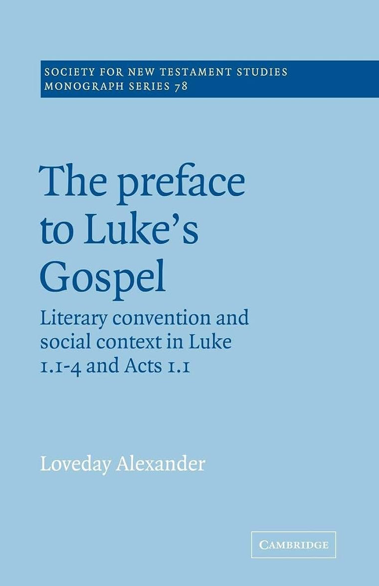 The Preface to Luke's Gospel (Society for New Testament Studies Monograph Series, Series Number 78)