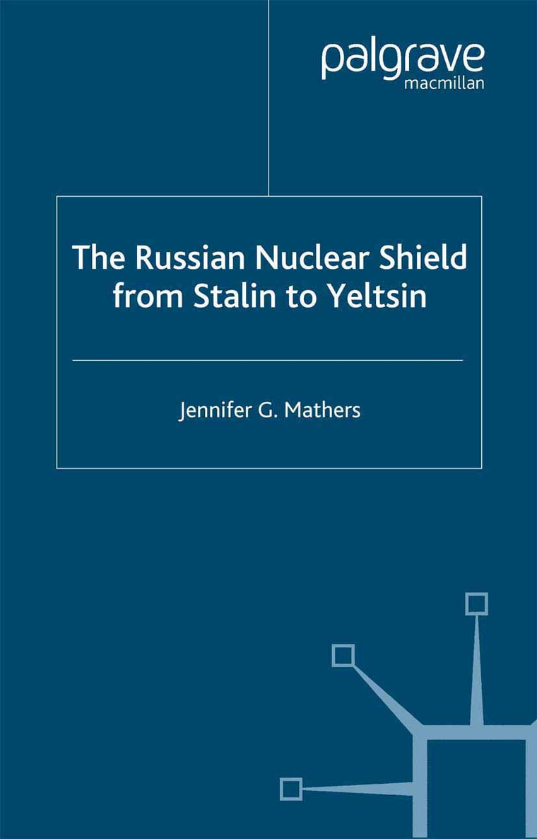 The Russian Nuclear Shield from Stalin to Yeltsin (St Antony's Series)