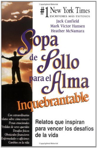 Sopa de pollo para el alma inquebrantable / Chicken Soup For The Unsinkable Soul: Relatos que inspiran para vencer los desafios de la vida (Sopa de ... Chicken Soup for the Soul) (Spanish Edition)