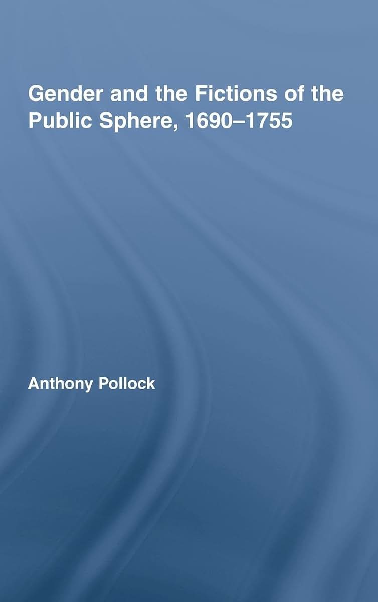 Gender and the Fictions of the Public Sphere, 1690-1755 (Routledge Studies in Eighteenth-Century Literature)