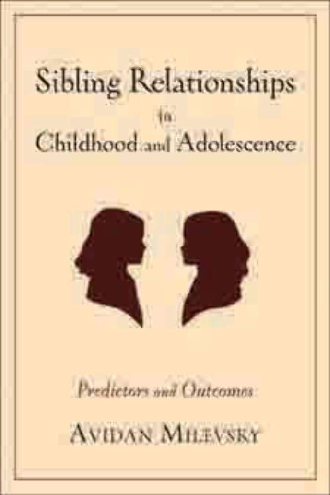 Sibling Relationships in Childhood and Adolescence: Predictors and Outcomes