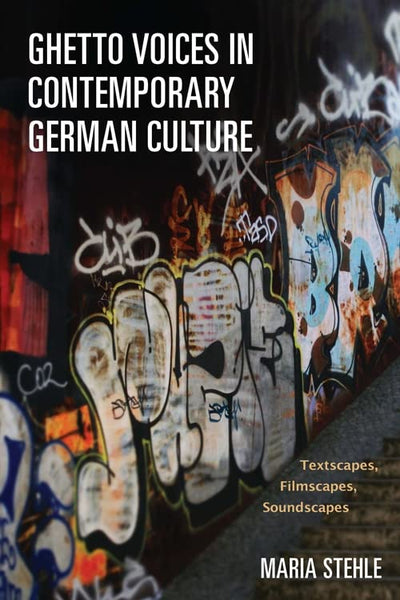 Ghetto Voices in Contemporary German Culture: Textscapes, Filmscapes, Soundscapes (Studies in German Literature Linguistics and Culture, 125)