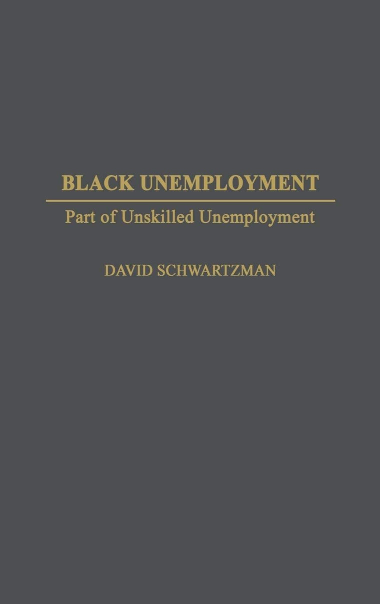 Black Unemployment: Part of Unskilled Unemployment (Contributions in Labor Studies)