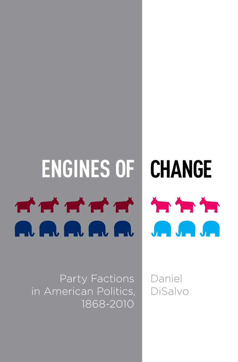 Engines of Change: Party Factions in American Politics, 1868-2010 (Studies in Postwar American Political Development)