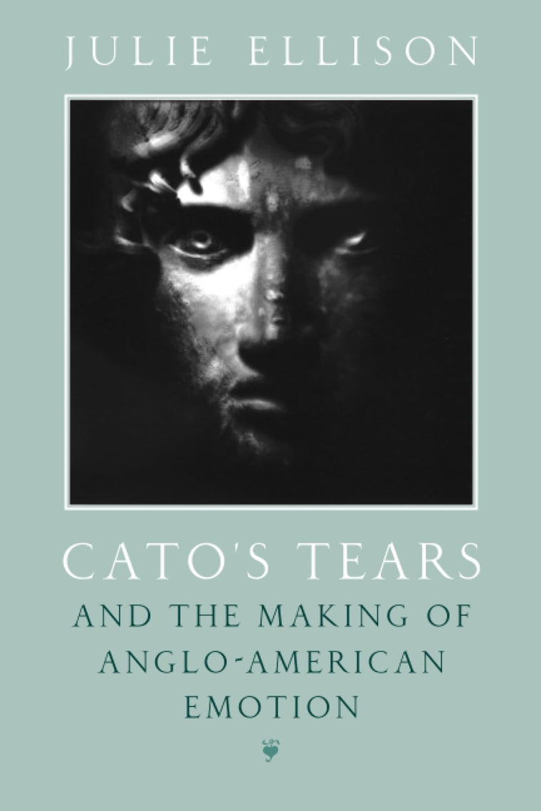 Cato's Tears and the Making of Anglo-American Emotion