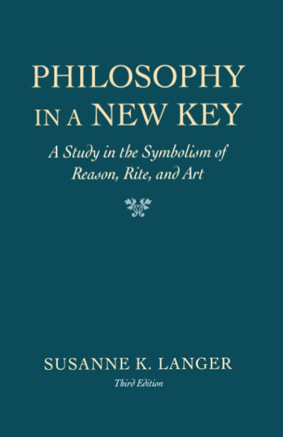 Philosophy in a New Key: A Study in the Symbolism of Reason, Rite, and Art