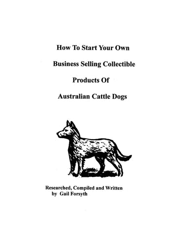 How To Start Your Own Business Selling Collectible Products Of Australian Cattle Dogs