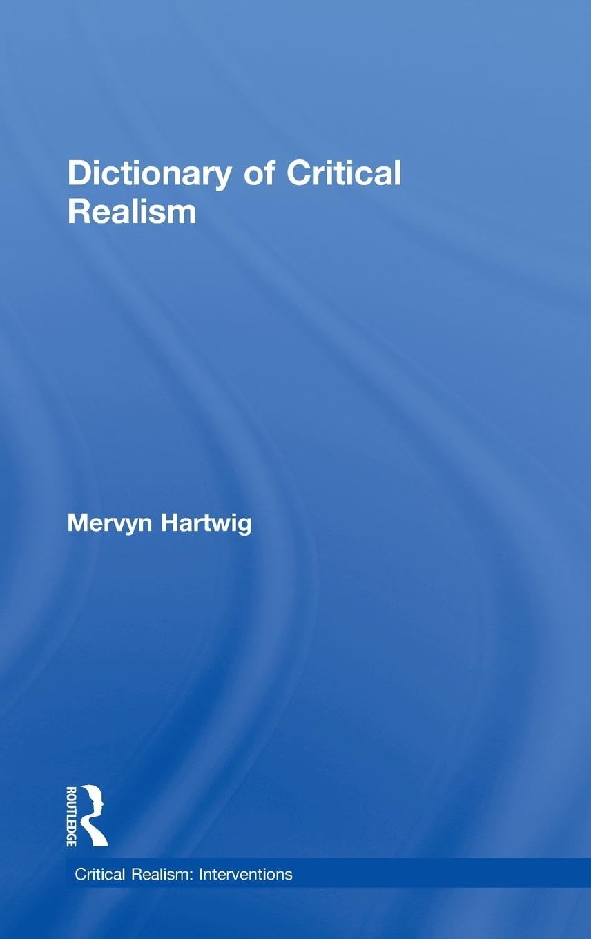 Dictionary of Critical Realism (Critical Realism: Interventions (Routledge Critical Realism))