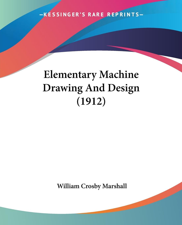 Elementary Machine Drawing And Design (1912)