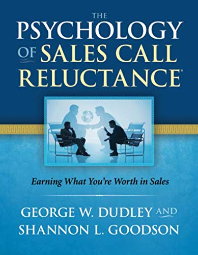 The Psychology of Sales Call Reluctance: Earning What You're Worth in Sales